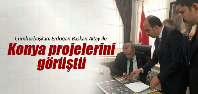 Cumhurbaşkanı Erdoğan Başkan Altay ile Konya projelerini görüştü