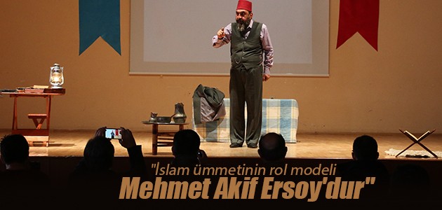 “İslam ümmetinin rol modeli Mehmet Akif Ersoy’dur“