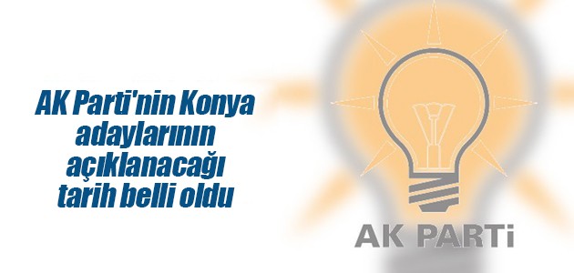 AK Parti’nin Konya adaylarının açıklanacağı tarih belli oldu