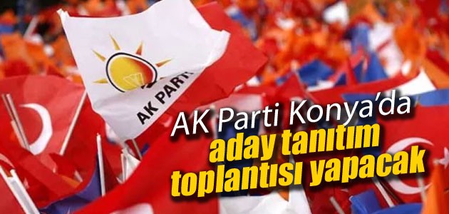 AK Parti Konya’da aday tanıtım toplantısı yapacak