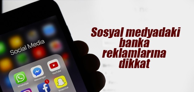 Sosyal medyadaki banka reklamlarına dikkat
