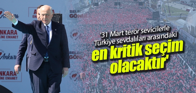 ’31 Mart terör sevicilerle Türkiye sevdalıları arasındaki en kritik seçim olacaktır’