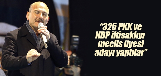 İçişleri Bakanı Soylu: 325 PKK ve HDP iltisaklıyı meclis üyesi adayı yaptılar