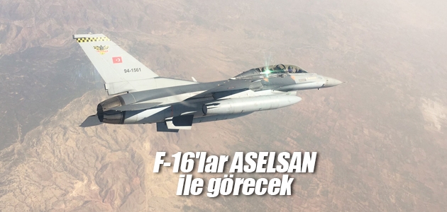 F-16’lar ASELSAN ile görecek