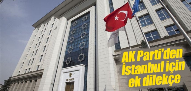 AK Parti’den İstanbul için ek dilekçe