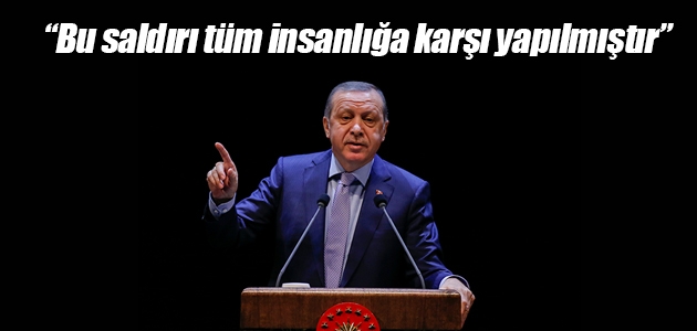 Cumhurbaşkanı Erdoğan: Bu saldırı tüm insanlığa karşı yapılmıştır