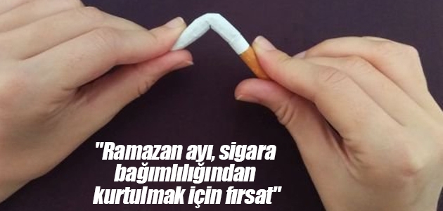 “Ramazan ayı, sigara bağımlılığından kurtulmak için fırsat“
