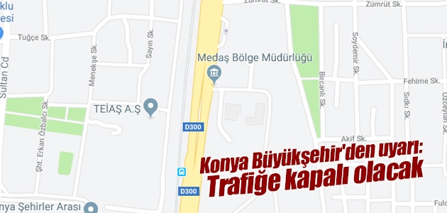 Konya Büyükşehir’den uyarı: Trafiğe kapalı olacak