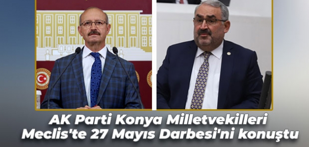  AK Parti Konya Milletvekilleri Meclis'te 27 Mayıs Darbesi'ni konuştu 