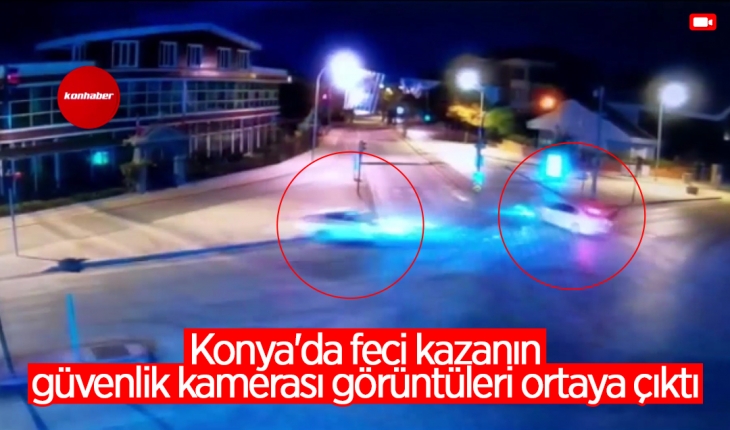 Konya'da iki genç kızın öldüğü kaza güvenlik kamerasında