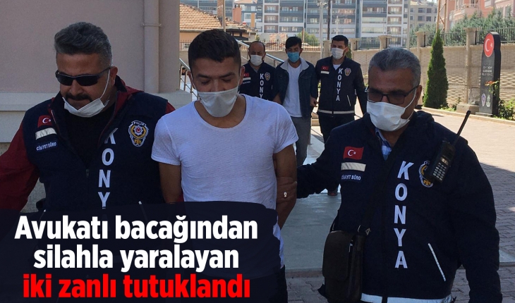 Konya'da avukatı bacağından silahla yaralayan iki zanlı tutuklandı