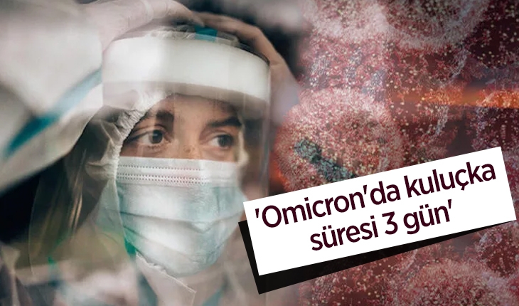 'Omicron'un kuluçka süresi 3 gün'