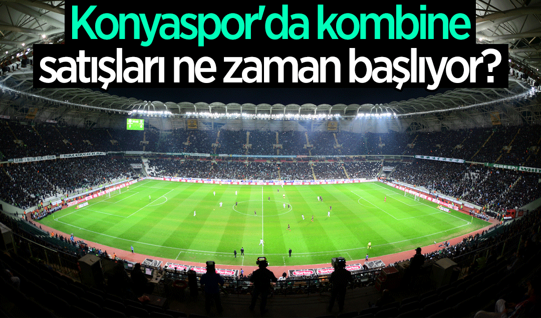Konyaspor'da kombine satışları ne zaman başlıyor?