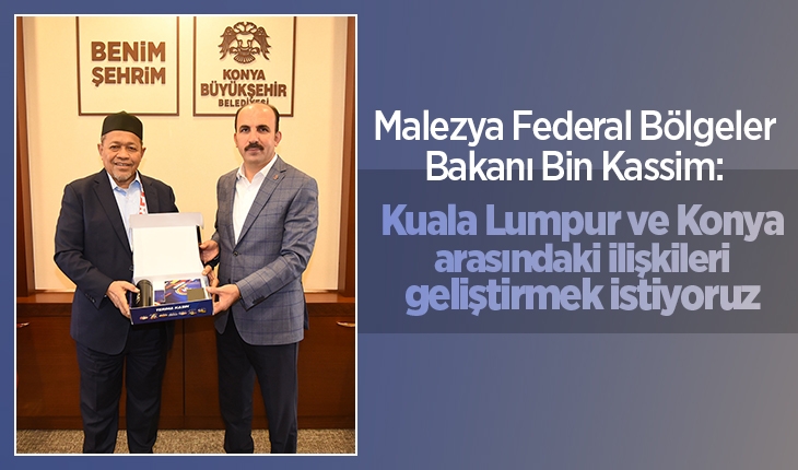 Malezya Federal Bölgeler Bakanı Bin Kassim Konya'da