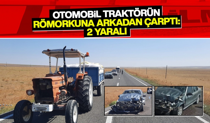 Konya'da otomobil traktörün römorkuna arkadan çarptı: 2 yaralı 