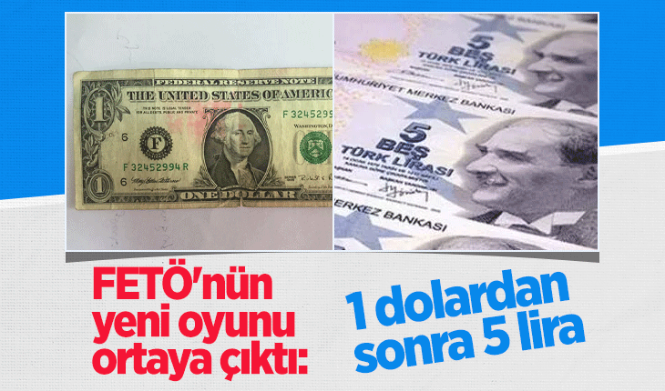 FETÖ’nün yeni oyunu ortaya çıktı: 1 dolardan sonra 5 lira