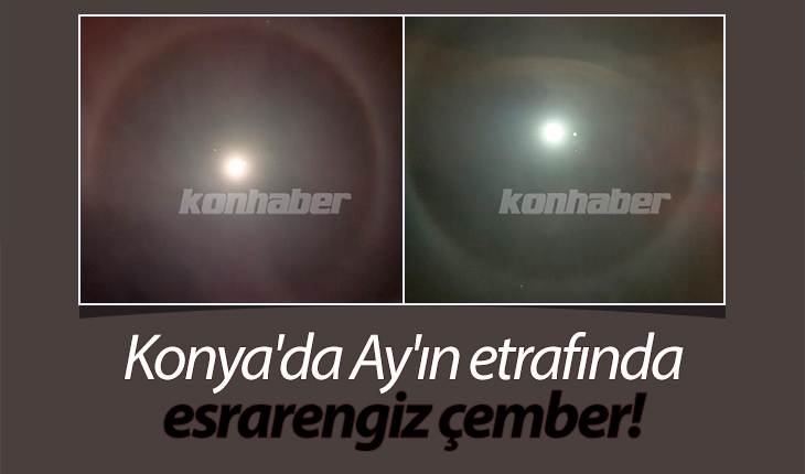 Konya'da Ay'ın etrafında esrarengiz çember!