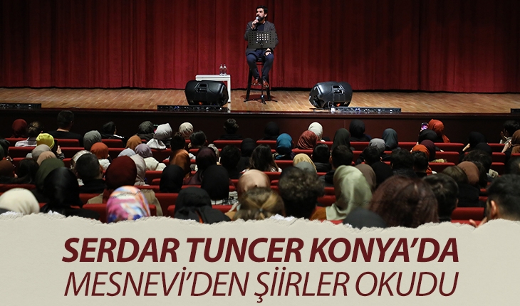 Serdar Tuncer Konya’da Mesnevi’den şiirler okudu