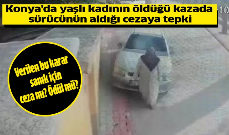 Konya'da yaşlı kadının öldüğü kazada sürücünün aldığı cezaya tepki