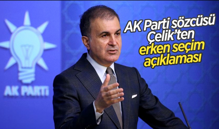 AK Parti Sözcüsü Çelik: Bizim irademiz seçimin zamanında yapılması yönünde