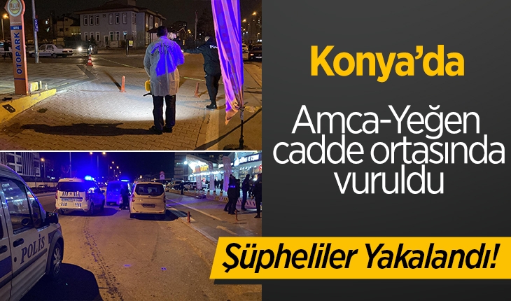 Konya'da amca-yeğen cadde ortasında vuruldu