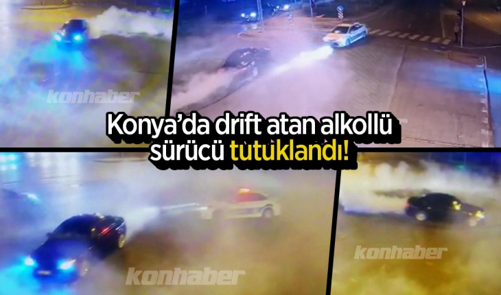 Konya'da drift atan alkollü sürücü tutuklandı!