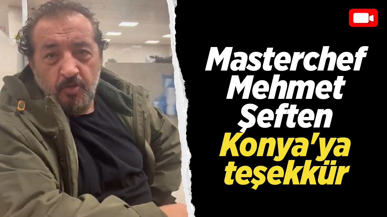 Masterchef Mehmet Yalçınkaya'dan Konya'ya teşekkür