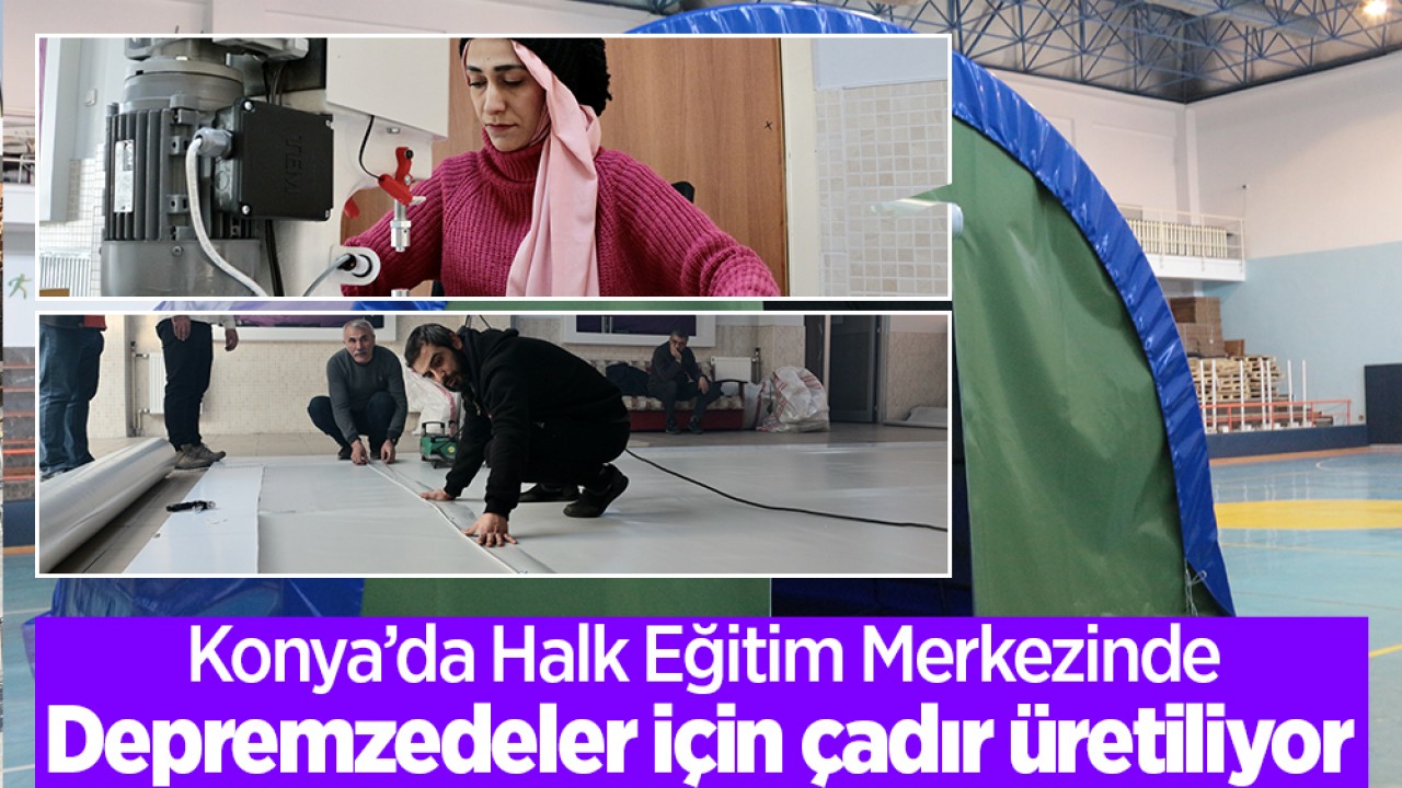 Konya'da halk eğitim merkezinde depremzedeler için çadır üretiliyor