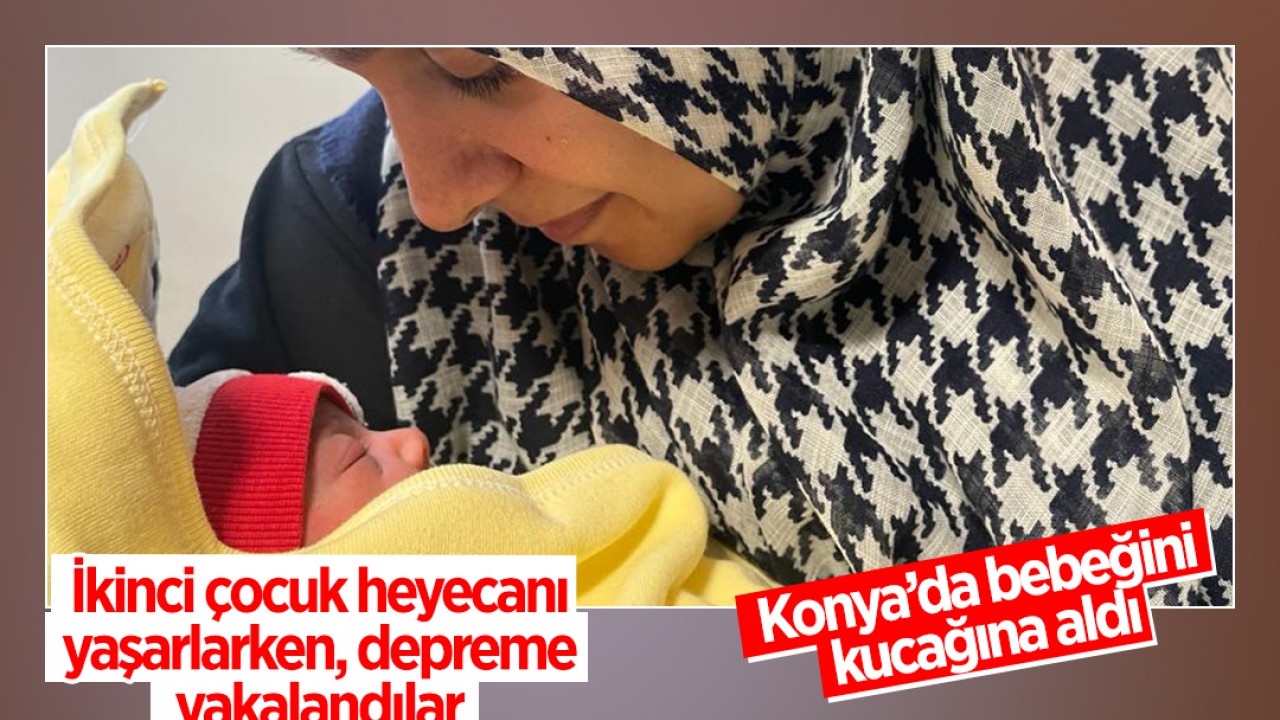 Malatya’da depreme yakalanan kadın Konya’da bebeğini kucağına aldı