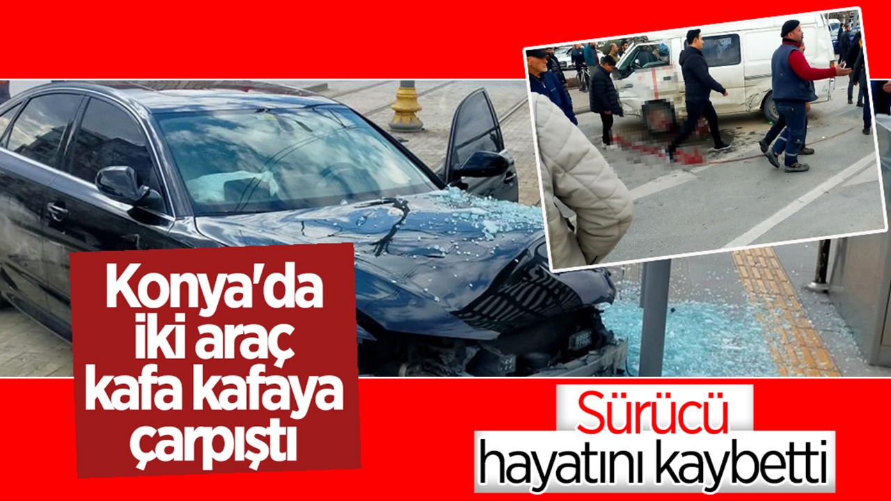 Konya’da iki araç kafa kafaya çarpıştı: 1ölü