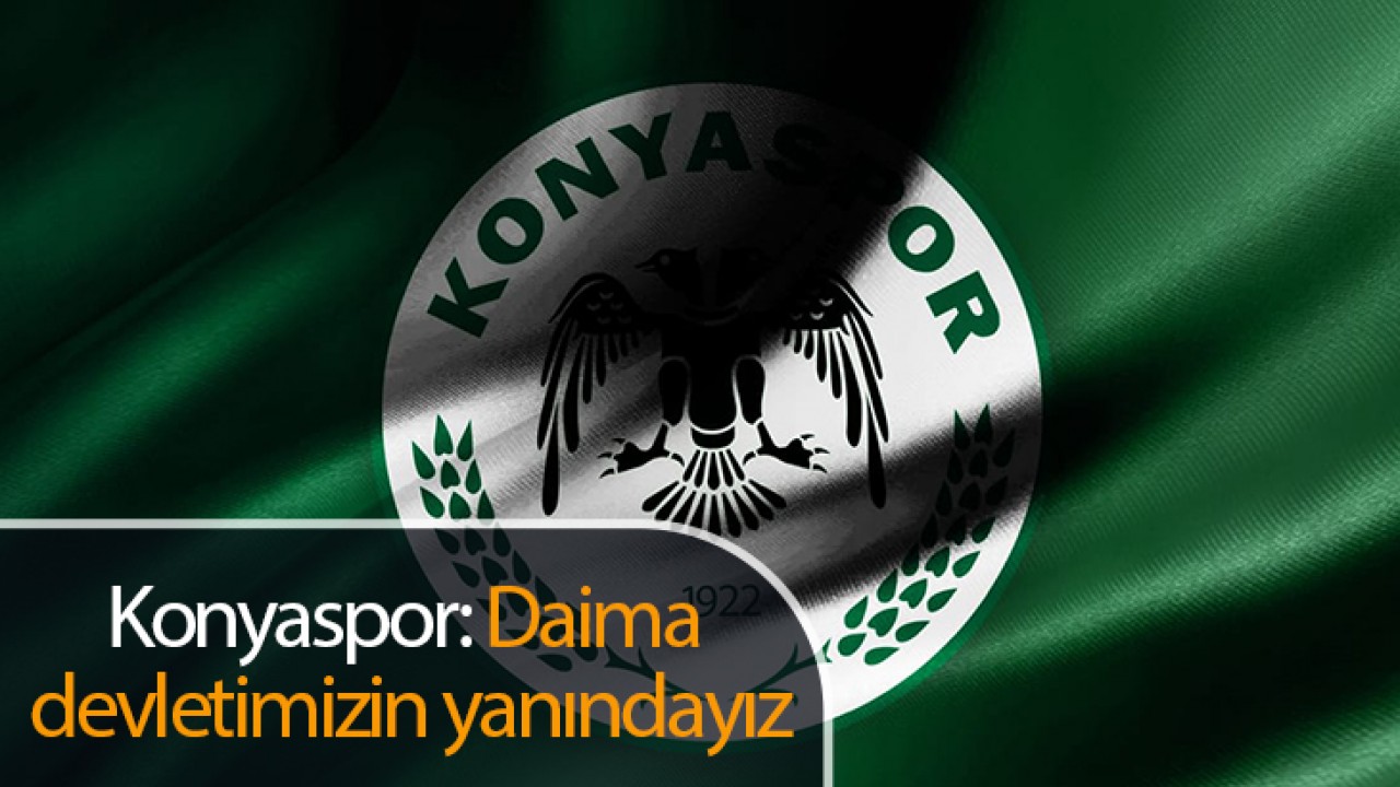 Konyaspor'dan açıklama: Daima devletimizin yanındayız
