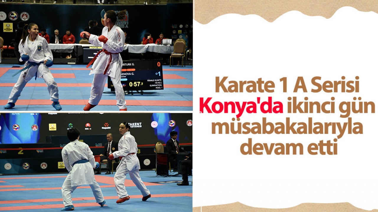Karate 1 A Serisi Konya’da ikinci gün müsabakalarıyla devam etti