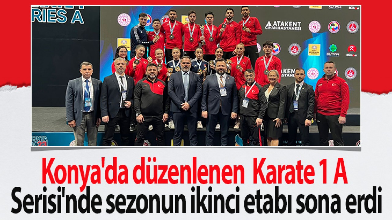Konya'da düzenlenen Karate 1 A Serisi'nde sezonun ikinci etabı sona erdi