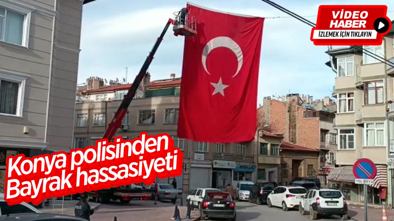 Konya polisinin bayrak hassasiyeti