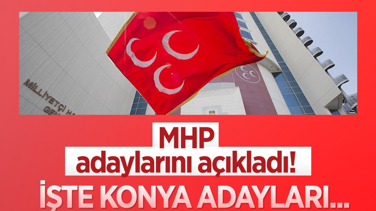 MHP’nin Konya milletvekili adayları belli oldu
