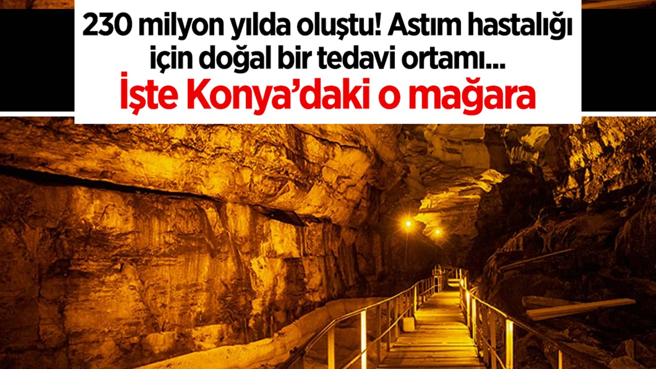 230 milyon yılda oluştu… Astım hastalığı için doğal bir tedavi ortamı! İşte Konya’daki o mağara 