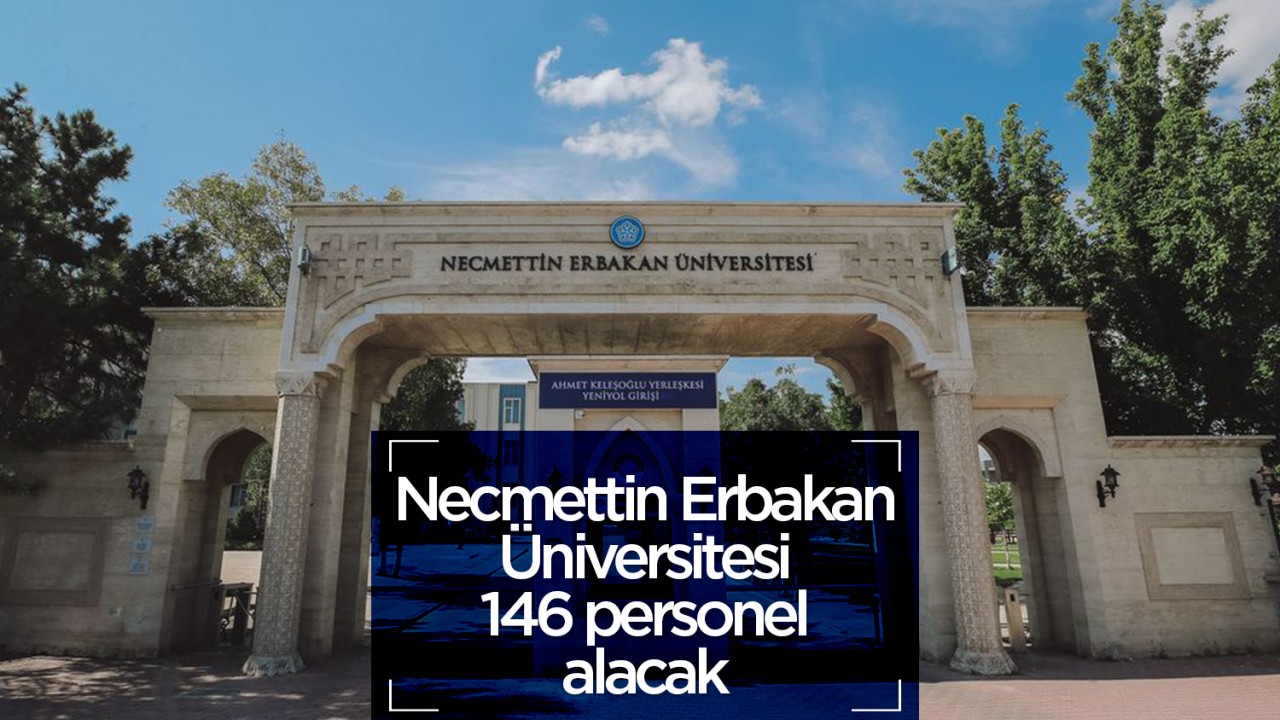 Necmettin Erbakan Üniversitesi 146 personel alacak