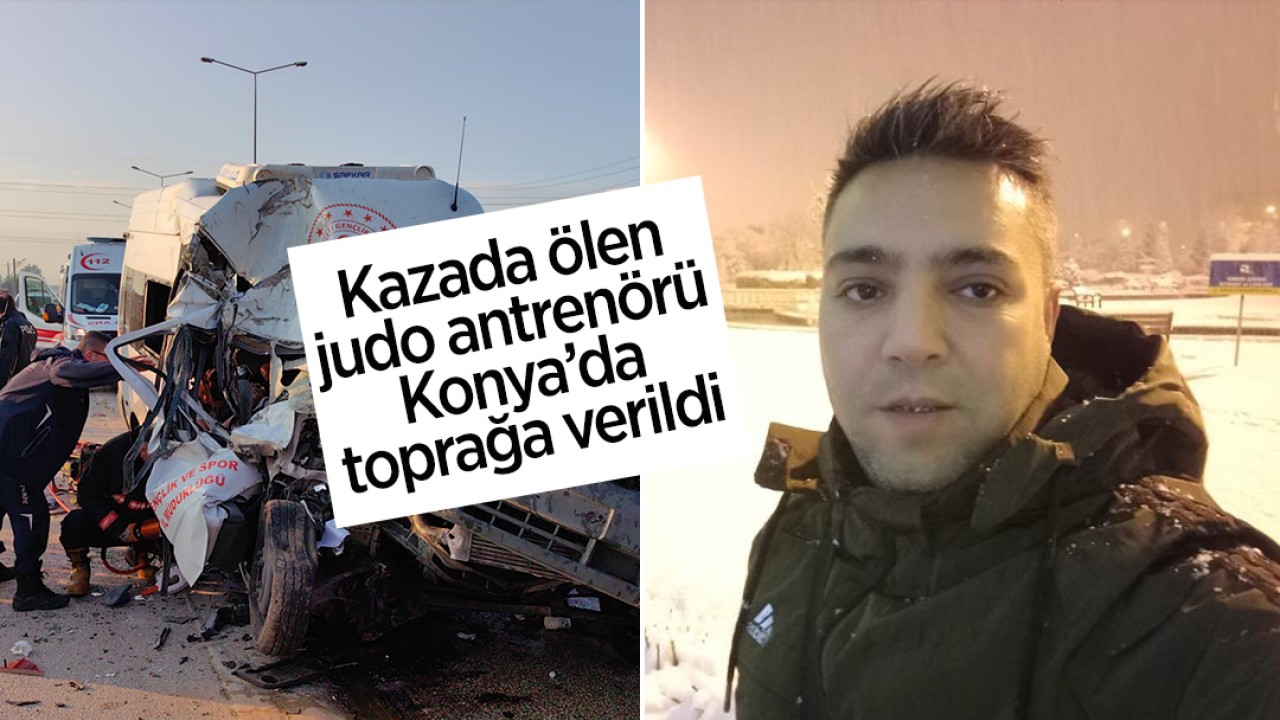 Kazada ölen judo antrenörü Konya’da toprağa verildi