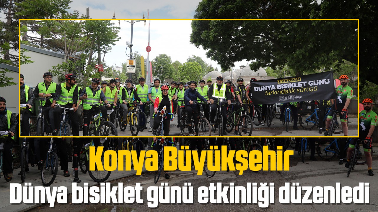 Konya Büyükşehir Çevre Haftası ve Dünya Bisiklet Günü etkinliği düzenledi