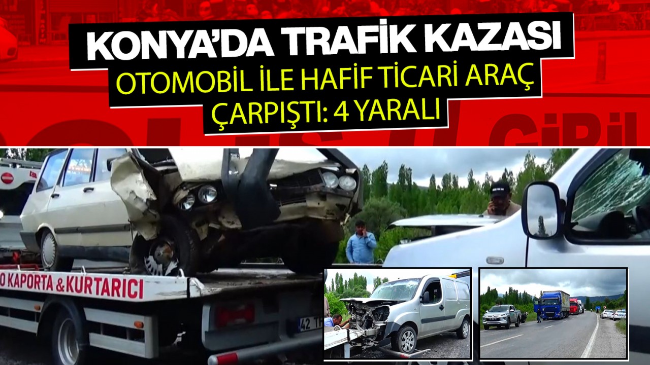 Konya'da otomobil ile hafif ticari araç çarpıştı: 4 yaralı