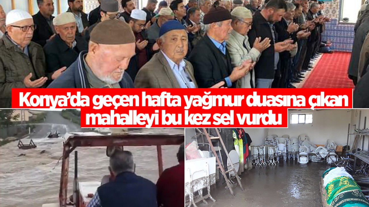 Konya'da geçen hafta yağmur duasına çıkan mahalleyi bu kez sel vurdu