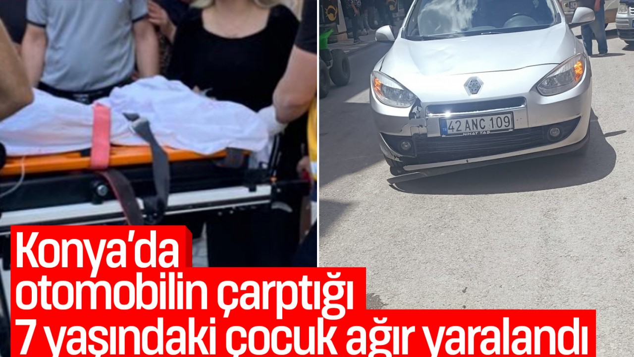Konya'da otomobilin çarptığı 7 yaşındaki çocuk ağır yaralandı