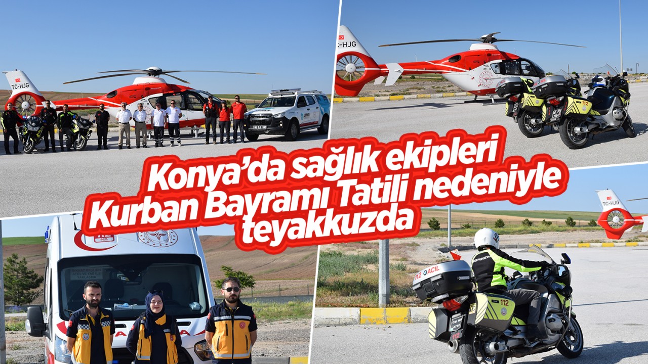 Konya'da sağlık ekipleri Kurban Bayramı tatili nedeniyle teyakkuzda