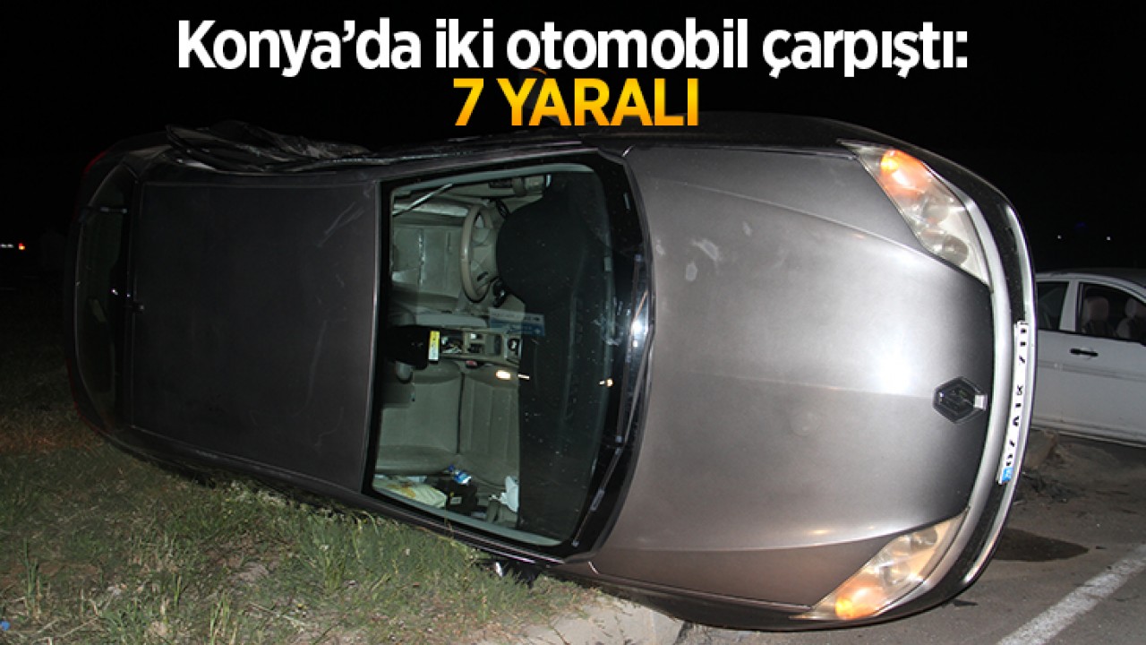 Konya’da iki otomobil çarpıştı: Kazada 7 kişi yaralandı