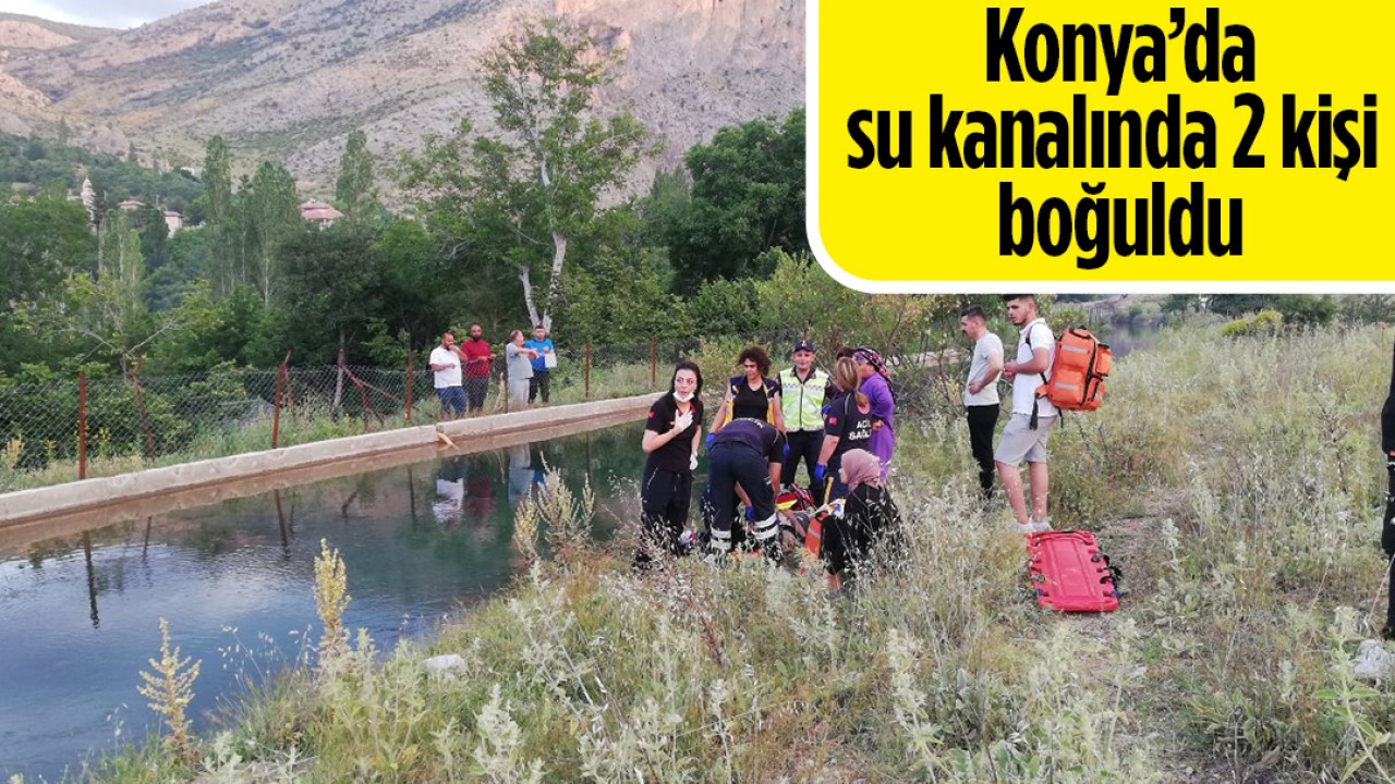 Konya’da su kanalında 2 kişi boğuldu