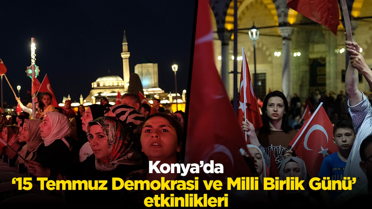 Konya’da ’15 Temmuz Demokrasi ve Milli Birlik Günü’ etkinlikleri