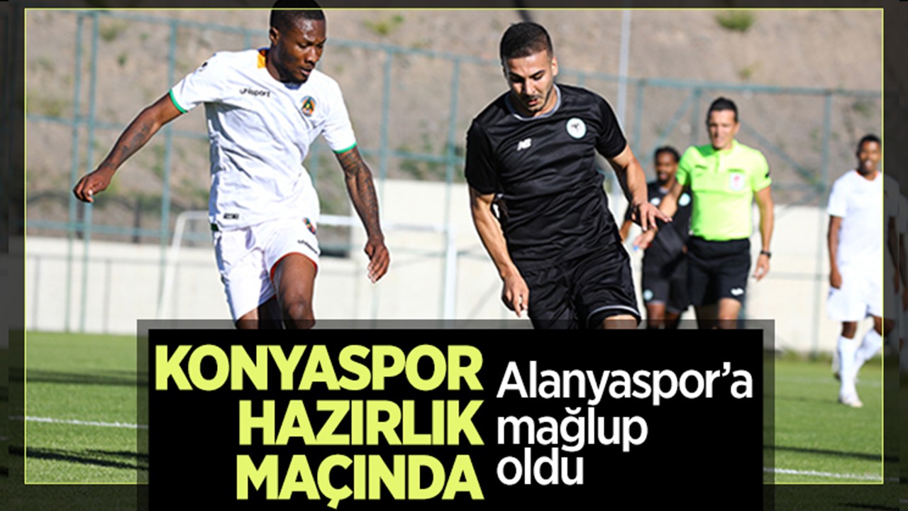Konyaspor hazırlık maçında Alanyaspor'a mağlup oldu