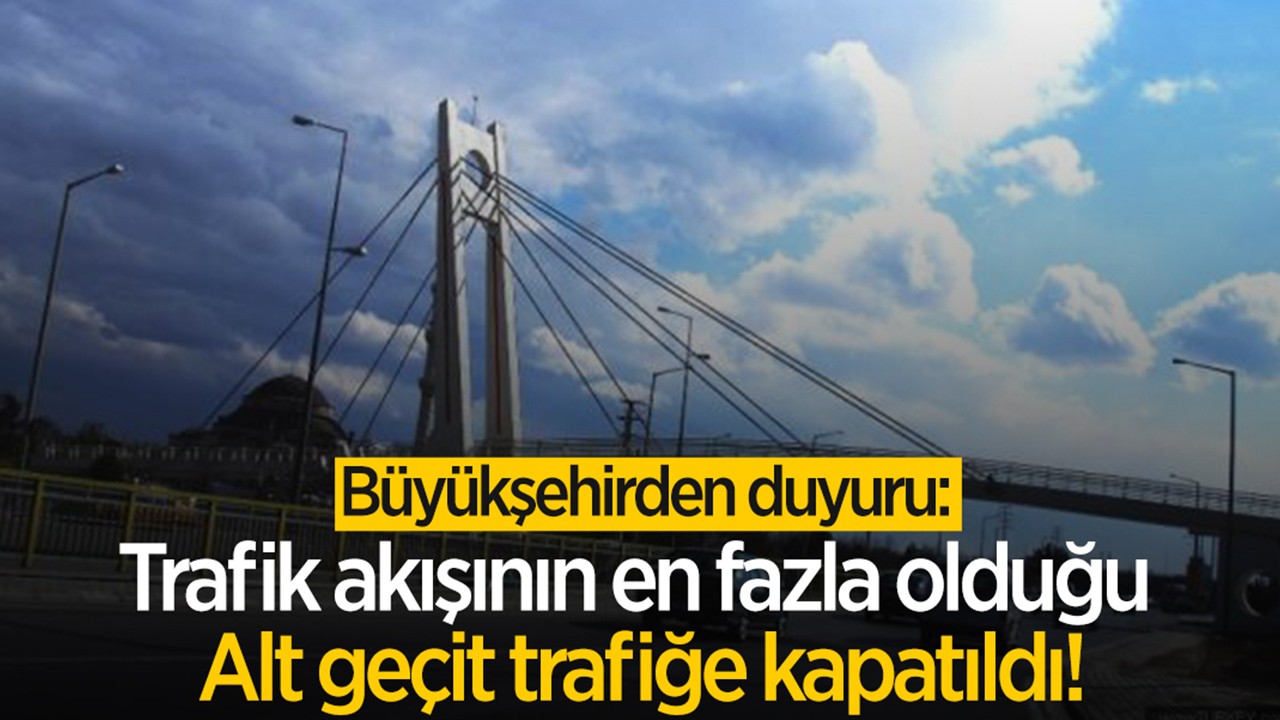 Konya Büyükşehir’den anlık yol kapatma duyurusu: O alt geçit trafiğe kapatıldı!