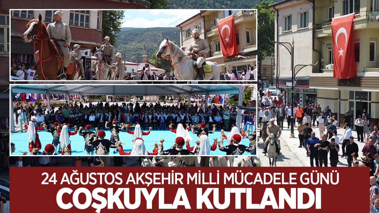 “24 Ağustos Akşehir Milli Mücadele Günü“ coşkuyla kutlandı