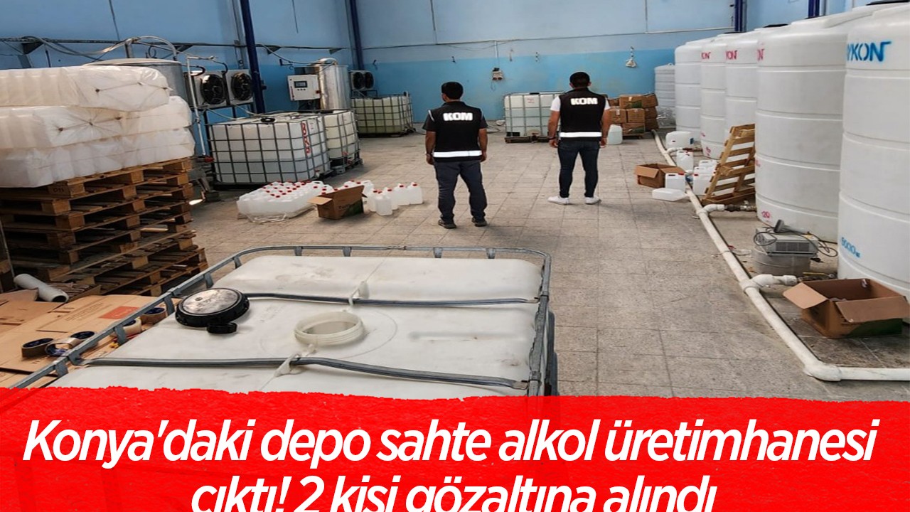 Konya'daki depo sahte alkol üretimhanesi çıktı! 2 kişi gözaltına alındı